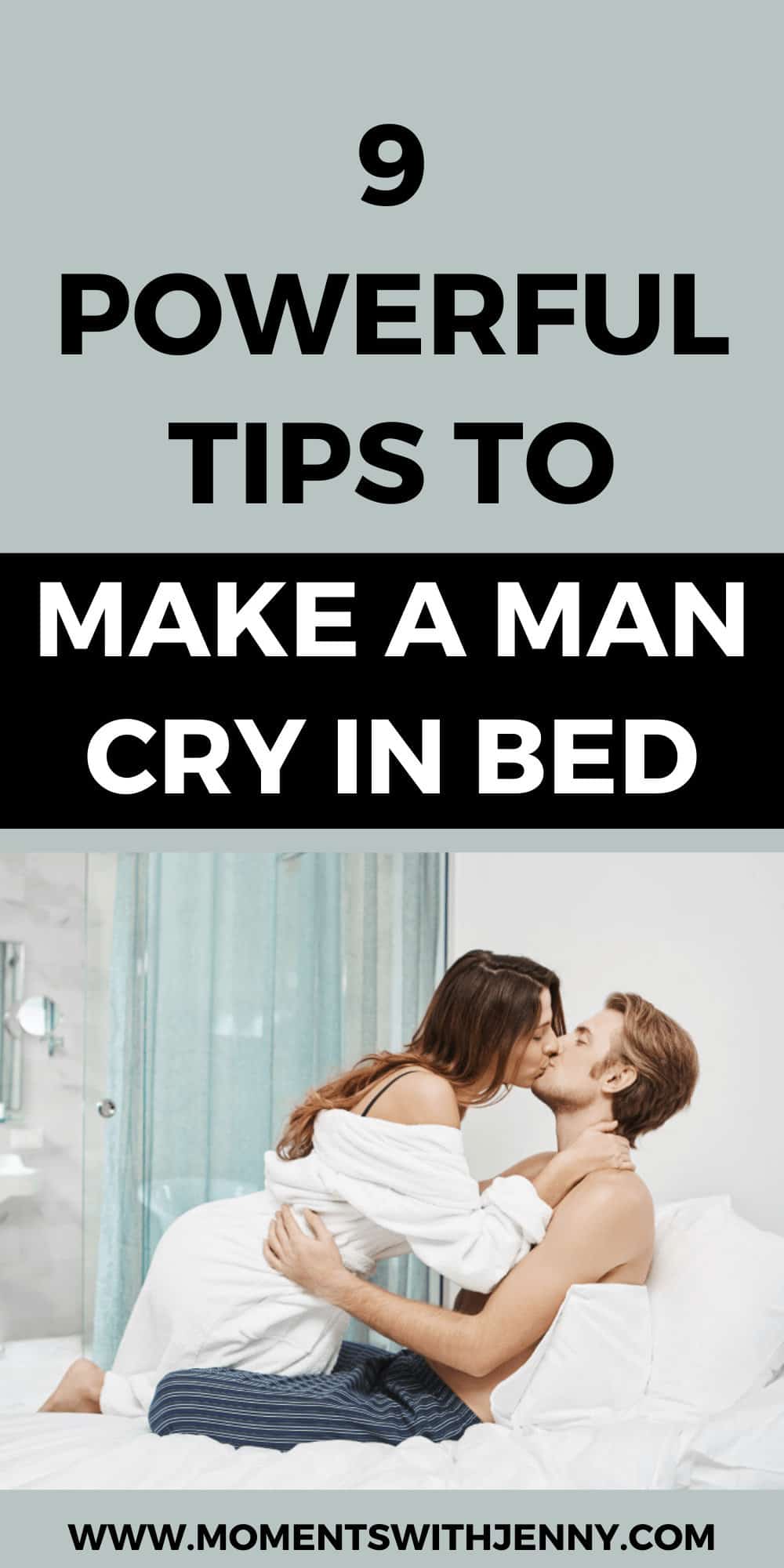 9 tips on how to make a man cry in bed